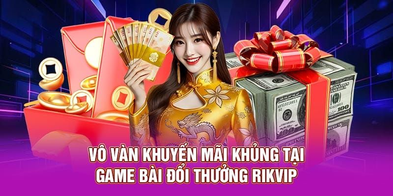 Khuyến Mãi RIKVIP Những Lợi Ích Khi Tham Gia Các Khuyến Mãi RIKVIP