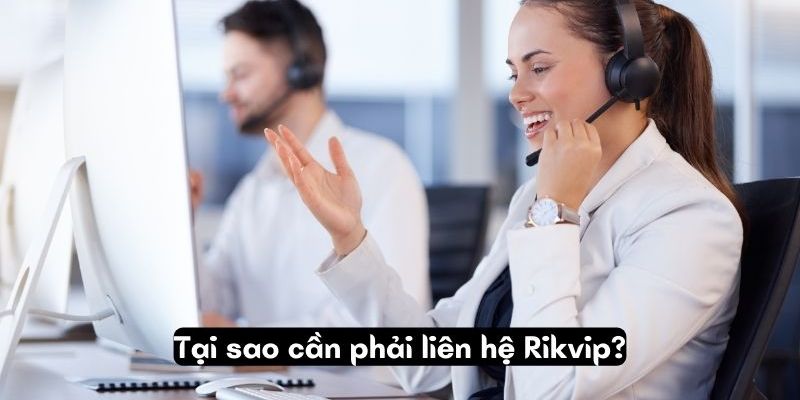 Vì sao Liên hệ Rikvip luôn là giải pháp tối ưu cho người chơi?
